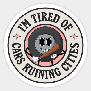 I'm Tired Of Cars Ruining Cities - Tire Pun Sticker